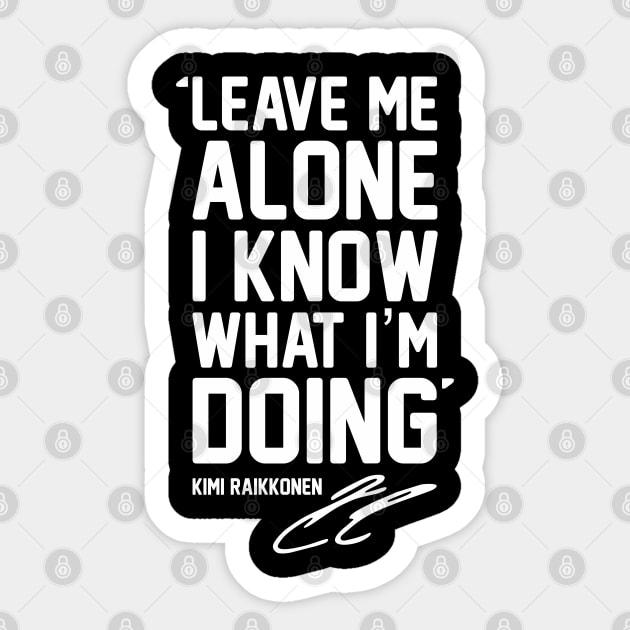 LEAVE ME ALONE I KNOW WHAT I'M DOING For Raikkonen Fans and Formula 1 lovers. Sticker by Bombastik